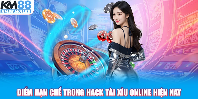 Điểm hạn chế trong hack tài xỉu online hiện nay