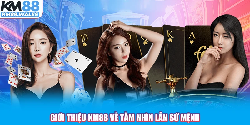 Giới thiệu KM88 về tầm nhìn lẫn sứ mệnh 