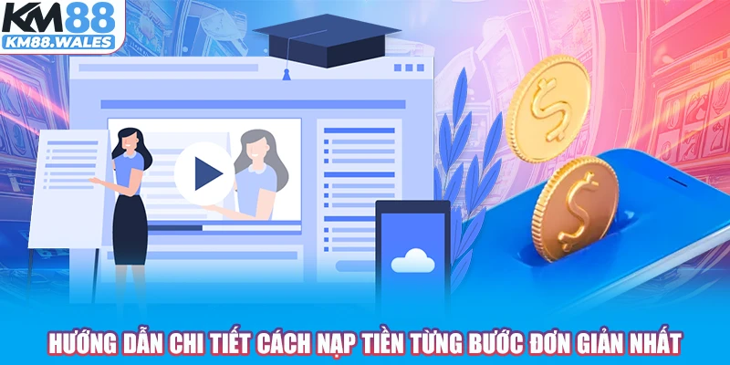 Hướng dẫn chi tiết cách nạp tiền từng bước đơn giản nhất