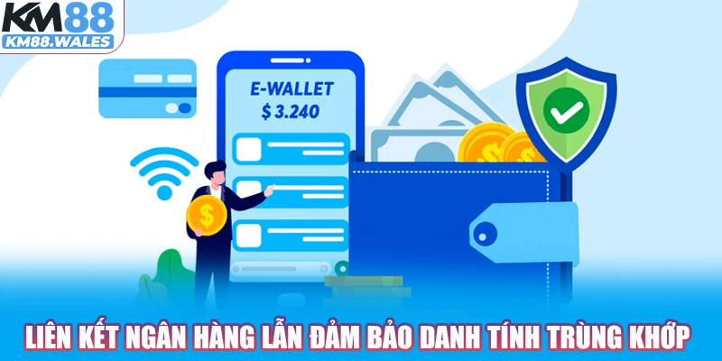 Liên kết ngân hàng lẫn đảm bảo danh tính trùng khớp