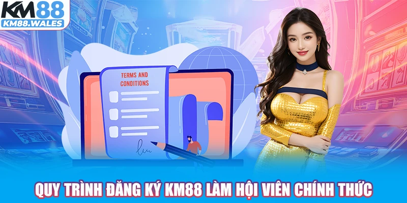 Quy trình đăng ký KM88 làm hội viên chính thức