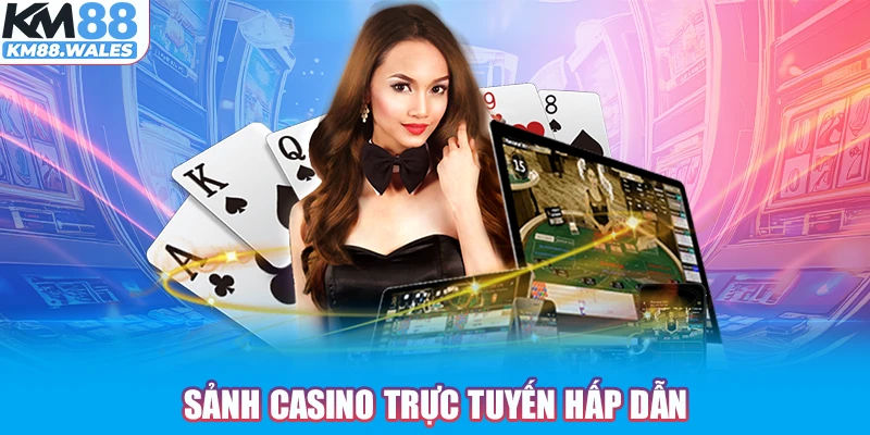 Sảnh Casino trực tuyến hấp dẫn