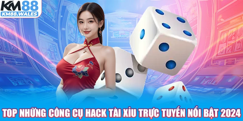 Top những công cụ hack tài xỉu trực tuyến nổi bật 2024