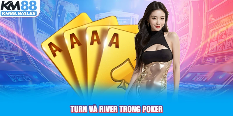 Turn và River trong Poker