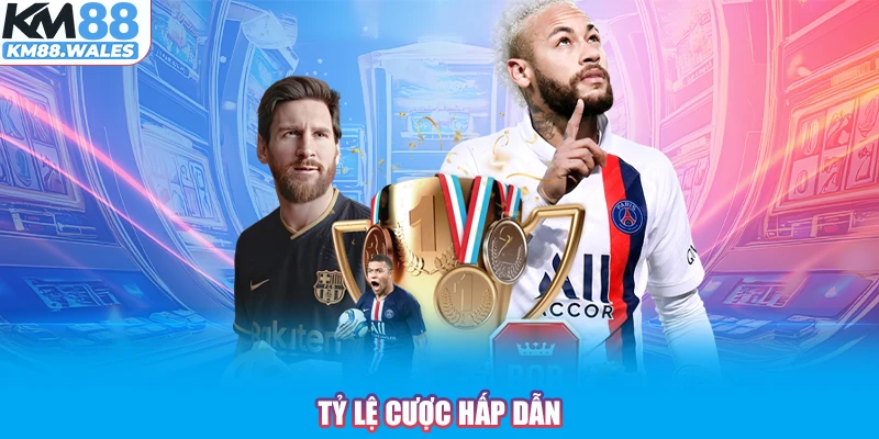 Tỷ lệ cược hấp dẫn