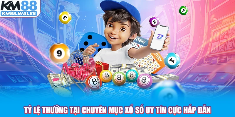 Tỷ lệ thưởng tại chuyên mục Xổ Số uy tín cực hấp dẫn